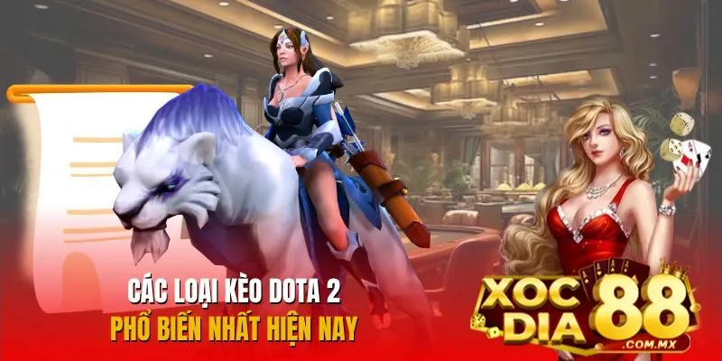 Các kèo cá cược DOTA 2 được ưa chuộng nhất hiện nay