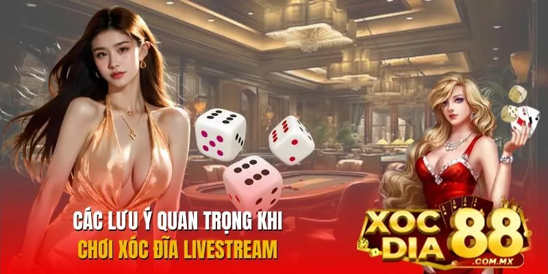 Lưu ý khi tham gia xóc đĩa livestream